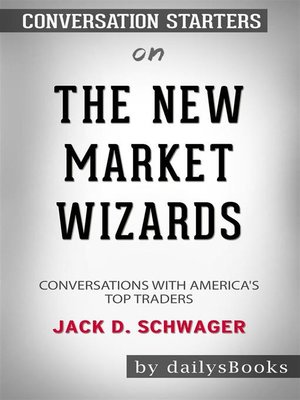 cover image of The New Market Wizards--Conversations with America's Top Traders by Jack D. Schwager--Conversation Starters